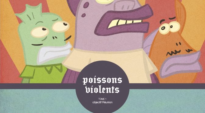 Poissons violents – Tome 1 – Objectif Réunion