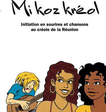 Mi Koz Kréol – Je Parle Créole – Initiation en sourires et en chansons au créole de La Réunion