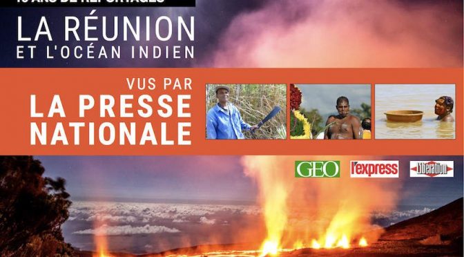 La Réunion et l’océan Indien vus par la presse nationale – 15 ans de reportages