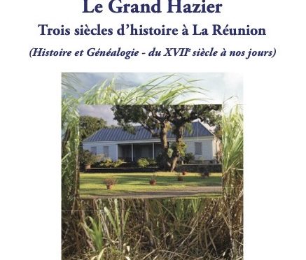 Le Grand Hazier – Trois siècles d’histoire à La Réunion (Histoire et généalogie – du XVIIe siècle à nos jours)
