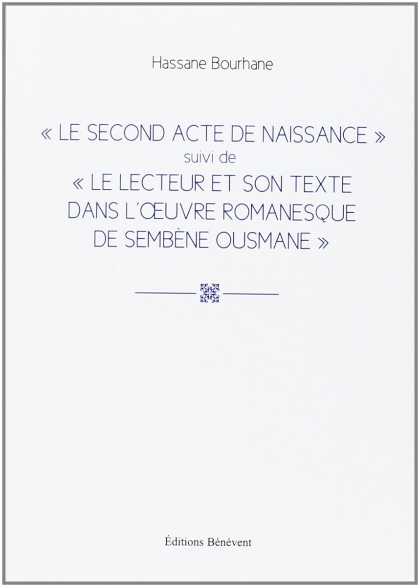 Le second acte de naissance suivi de Le lecteur et son texte dans l'oeuvre romanesque de Sembène Ousmane