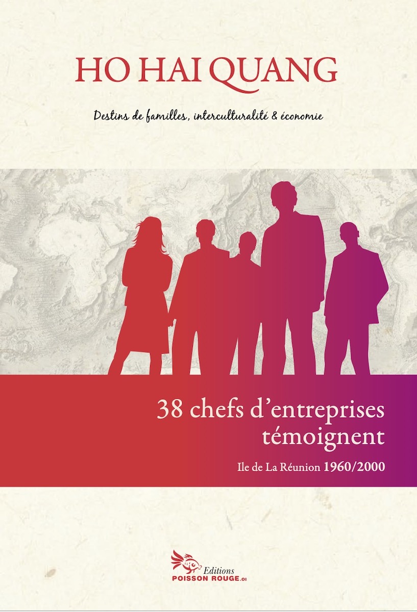 38 chefs d'entreprises témoignent - Île de La Réunion  1960-2000 - Destins de familles, interculturalité & économie