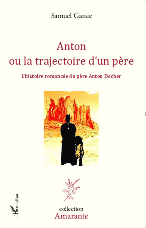 Anton ou la trajectoire d'un père - L'histoire romancée du père Anton Docher