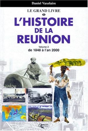Le grand livre de l’histoire de La Réunion - 2 - De 1848 à 2015
