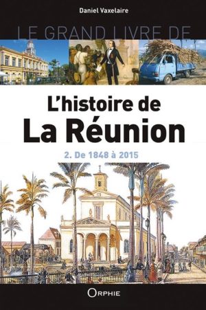 Le grand livre de l’histoire de La Réunion - 2 - De 1848 à 2015