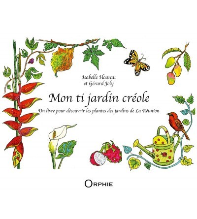 Mon ti jardin créole - Un livre pour découvrir les plantes des jardins de La Réunion