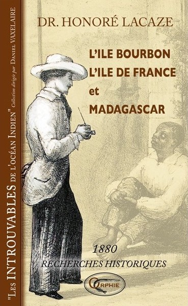L'île Bourbon, l'île de France et Madagascar - Recherches historiques 1880