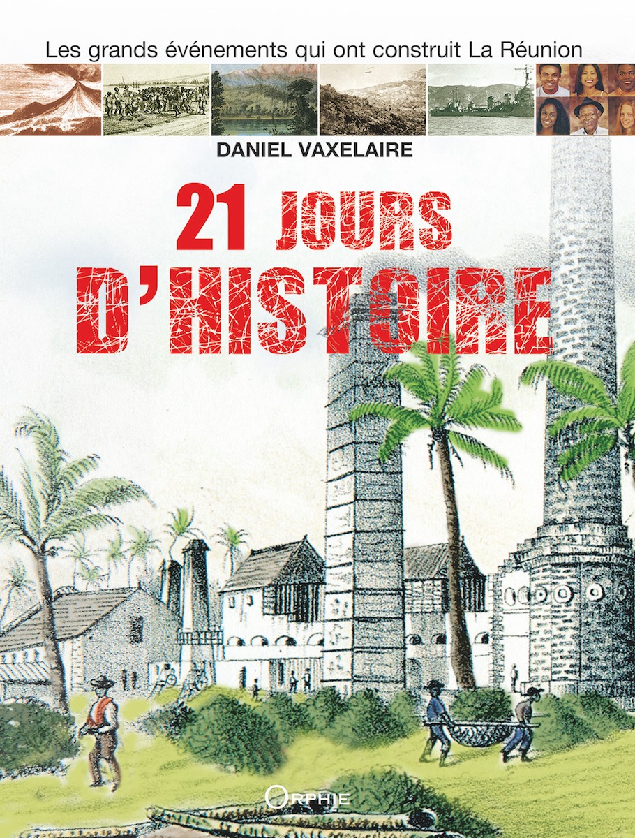 21 jours d'histoire - Les grands événements qui ont construit La Réunion