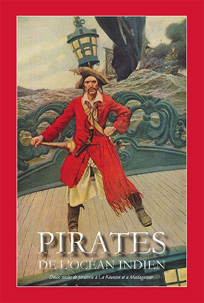 Pirates de l'océan Indien - Deux siècles de piraterie à la Réunion et à Madagascar