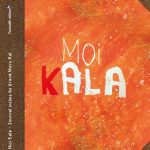 Moi, Kala - Journal intime de Grand Mère Kal