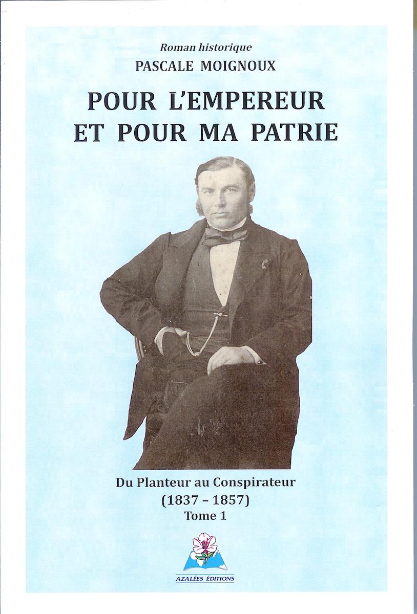 Pour l'empereur et pour ma patrie - Tome 1 - Du planteur au conspirateur (1837-1857)