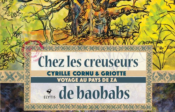 Chez les creuseurs de baobabs – Voyage au pays de Za