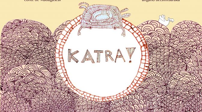 Katra ! - Conte de Madagascar - Angano betsimisaraka