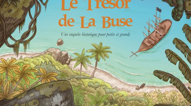 Le trésor de La Buse – Une enquête historique pour petits et grands