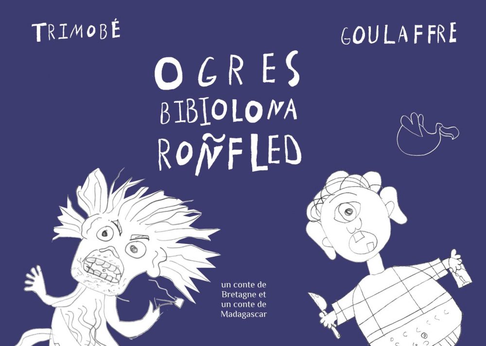 Ogres - Bibiolona - Ronfled - Goullafre - Trimobe - Un conte de Bretagne et un conte de Madagascar