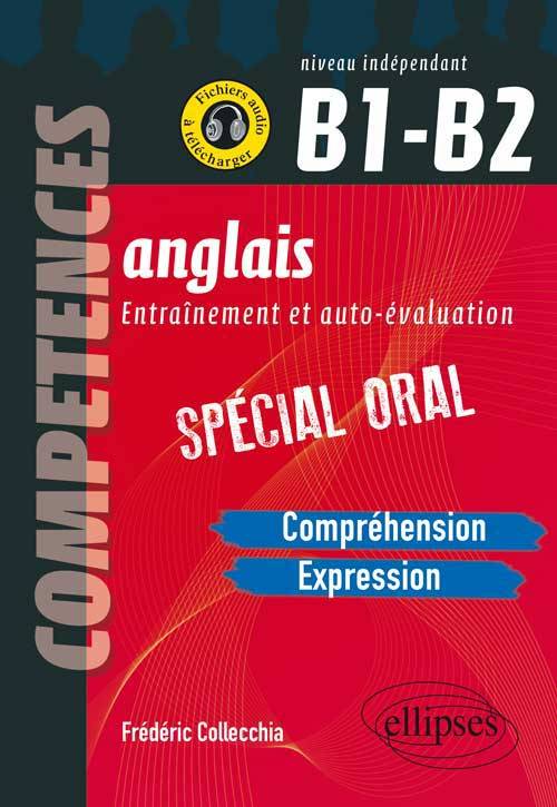 Compétences - Anglais - Entraînement et auto-évaluation - Spécial Oral - Niveau indépendant - B1-B2