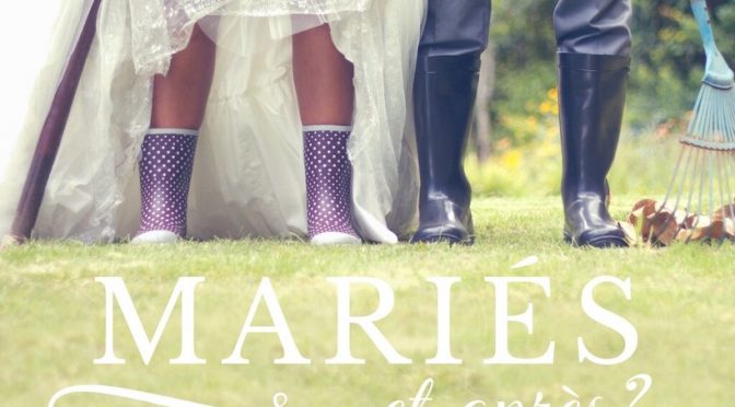 Mariés et après ? – But et puissance de l’amour et du mariage
