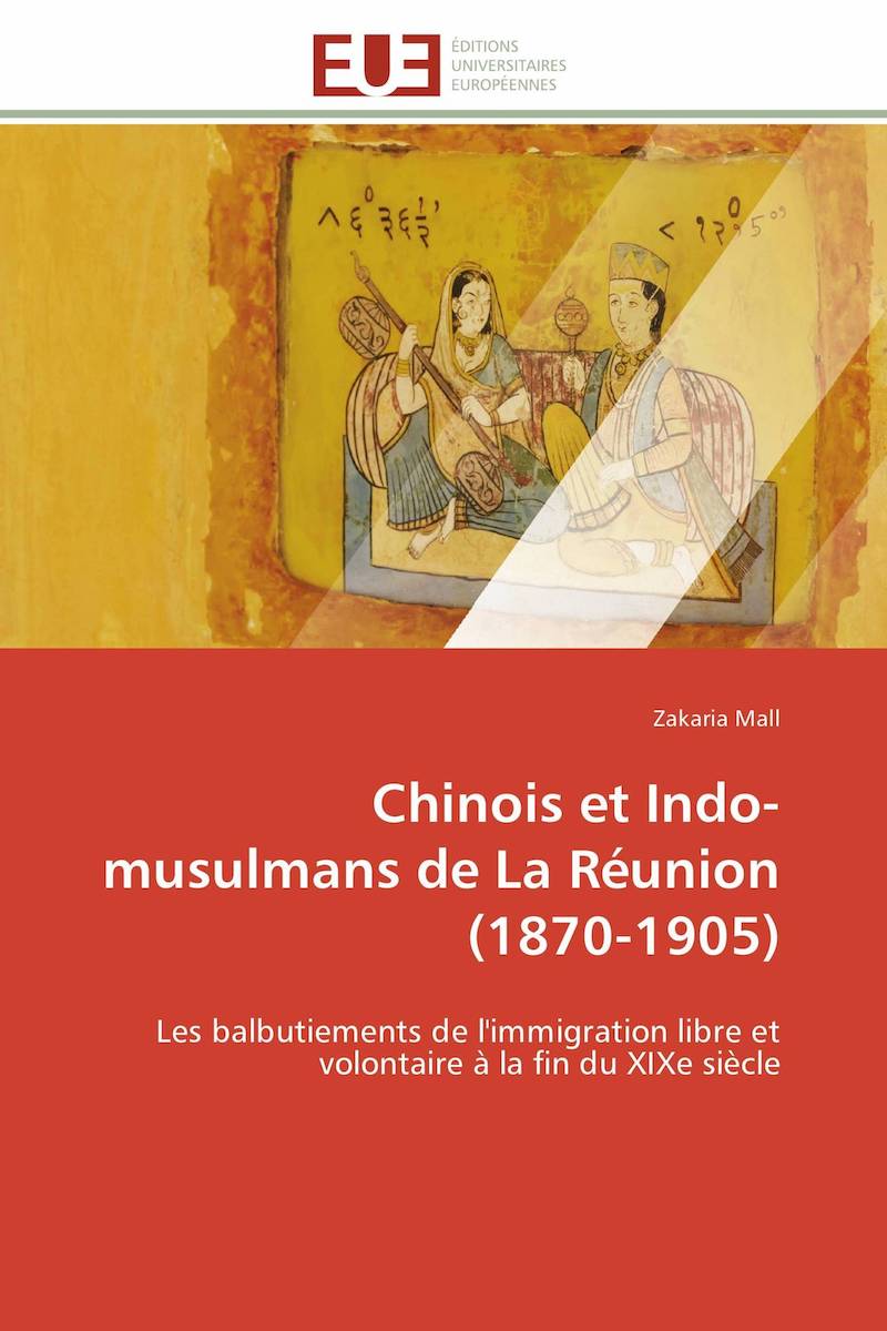 Chinois et Indo-musulmans de La Réunion (1870-1905) - Les balbutiements de l'immigration libre et volontaire à la fin du XIXe siècle
