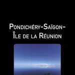 Pondichéry-Saïgon-Île de la Réunion