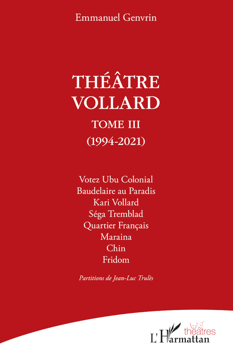 Théâtre Vollard - Tome 3 - (1994-2021) - Votez Ubu Colonial - Baudelaire au Paradis - Kari Vollard - Séga Tremblad - Quartier Français  - Maraina - Chin - Fridom