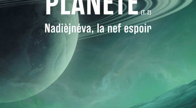 Vaisseau planète - Tome 2 - Nadièjnéva, la nef espoir