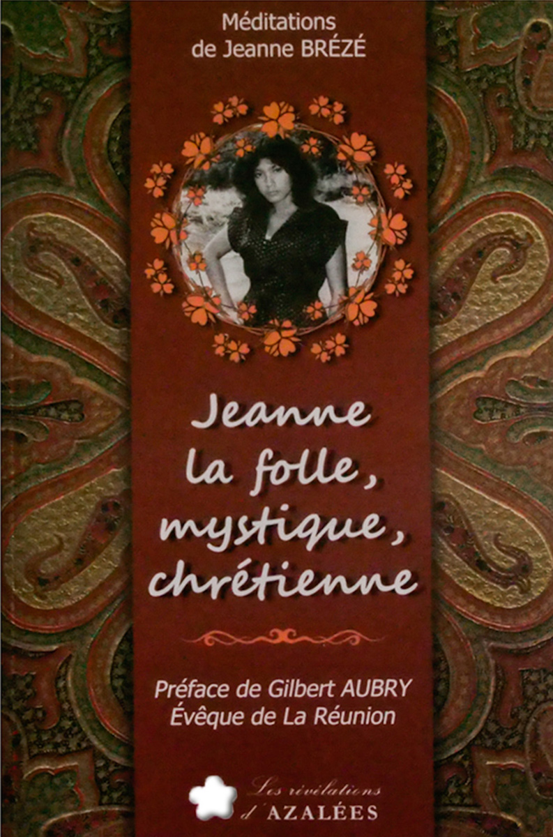 Jeanne la folle, mystique, chrétienne - Méditations de Jeanne Brézé
