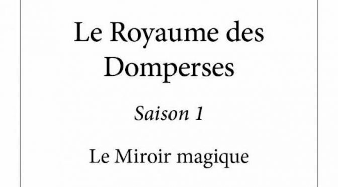 Le royaume des Domperses – Saison 1 – Le miroir magique