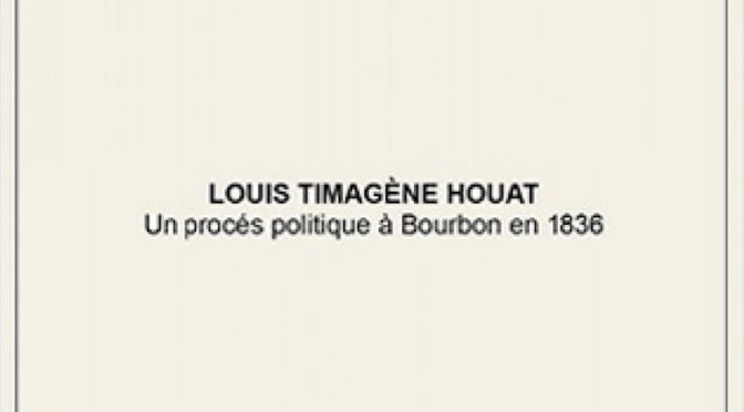Louis Timagène Houat – Un procès politique à Bourbon