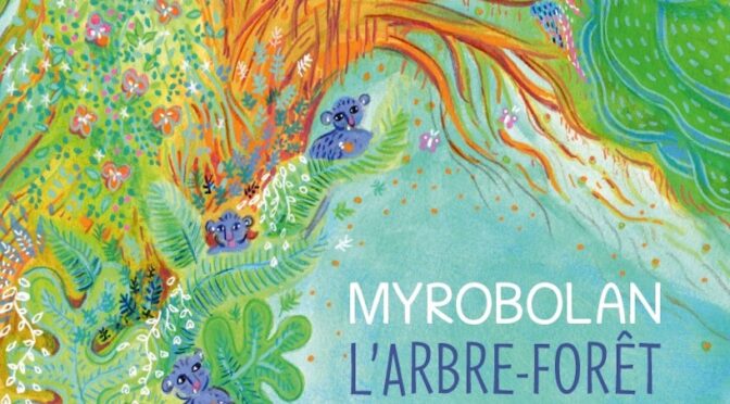 Myrobolan – L’arbre-forêt