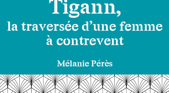 Tigann – La traversée d’une femme à contre vent