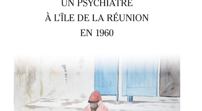 Entre chiens et fous – Un psychiatre à l’Île de La Réunion en 1960