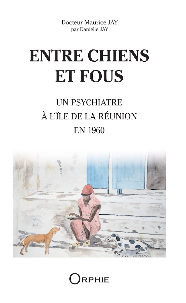 Entre chiens et fous – Un psychiatre à l’Île de La Réunion en 1960