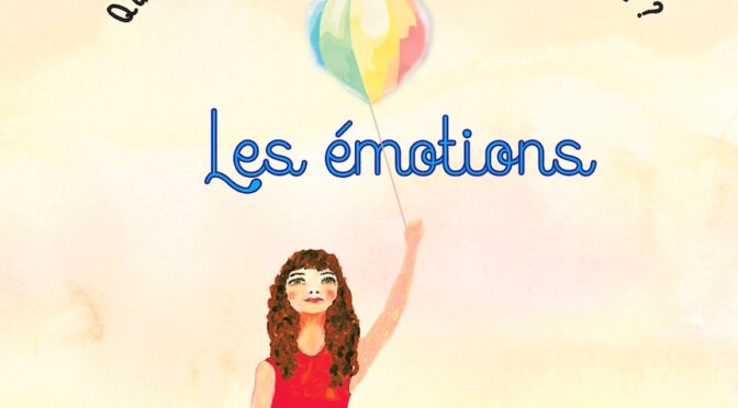 Qu’est-ce-qui fait vibrer mon petit coeur ? – Les émotions