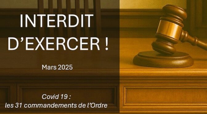 Interdit d’exercer ! – Mars 2025 – Covid 19 : les 31 commandements de l’Ordre