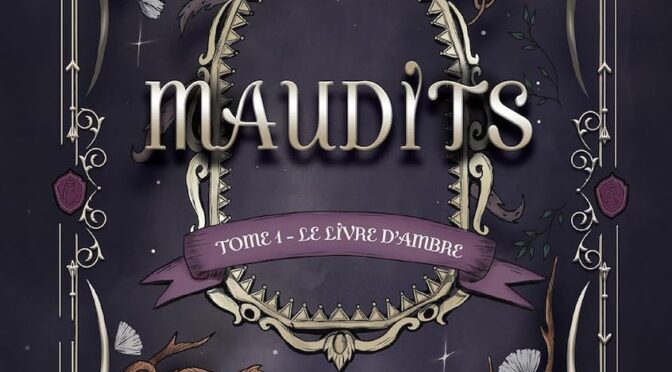 Maudits – Tome 1 – Le livre d’Ambre