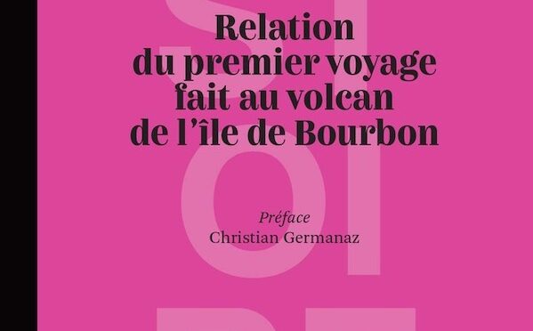 Relation du premier voyage fait au volcan de l’île Bourbon