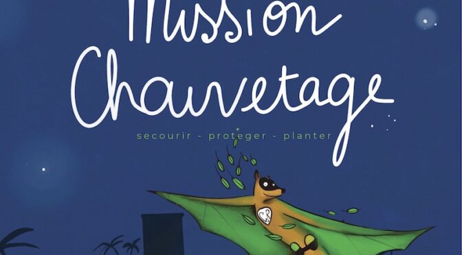 Mission Chauvetage – Secourir – protéger – planter