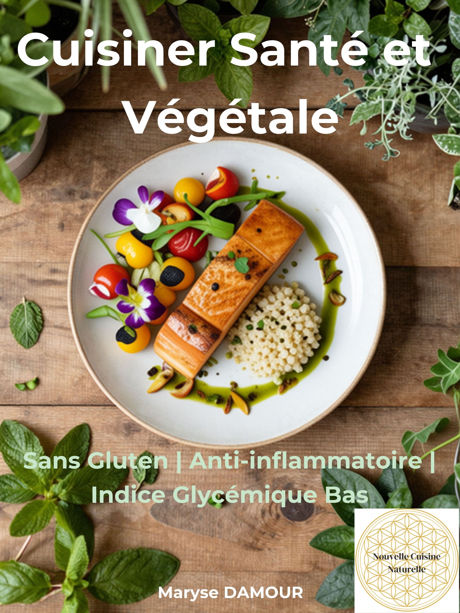 Cuisiner Santé et Végétale – Sans Gluten – Anti Inflammatoire – Indice Glycémique Bas